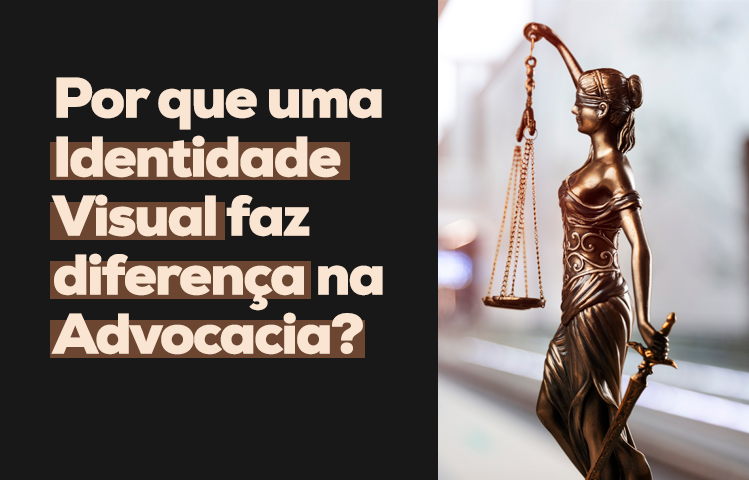 Por que uma Identidade Visual faz diferença na Advocacia?